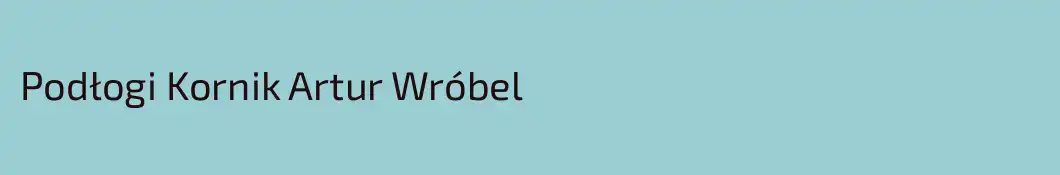 Podłogi Kornik Artur Wróbel